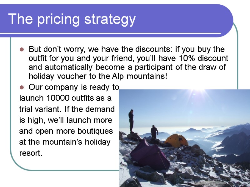 The pricing strategy But don’t worry, we have the discounts: if you buy the